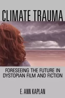 Image of Climate Trauma : Foreseeing the Future in Dystopian Film and Fiction