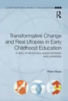 Image of Transformative Change and Real Utopias in Early Childhood Education : A story of democracy, experimentation and potentiality