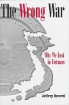 Image of The Wrong War by Jeffrey Record Hardback