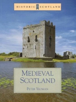 Image of Medieval Scotland by Peter Yeoman and Historic Scotland Paperback