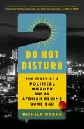 Image of do not disturb the story of a political murder and an african regime gone b