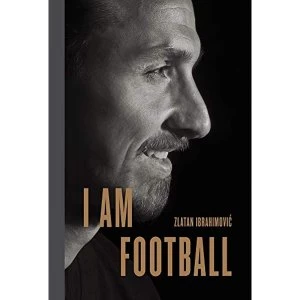 Image of I Am Football Zlatan Ibrahimovic Hardback 2018