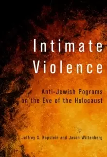 Image of Intimate Violence : Anti-Jewish Pogroms on the Eve of the Holocaust