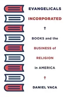 Image of Evangelicals Incorporated : Books and the Business of Religion in America