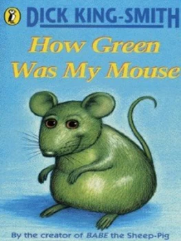 Image of How Green Was My Mouse by Dick King-Smith and Robert Bartelt Paperback