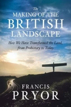 Image of The Making of the British Landscape by Francis Pryor Hardback