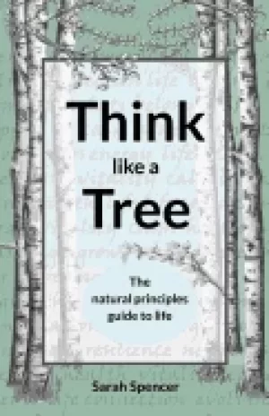 Image of think like a tree the natural principles guide to life