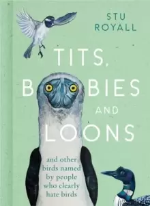 Image of Tits, Boobies and Loons : And Other Birds Named by People Who Clearly Hate Birds