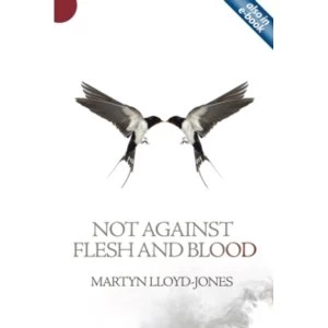 Image of Not Against Flesh And Blood by Martyn Lloyd-Jones (Paperback, 2013)
