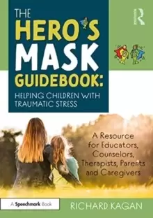 Image of The Hero's Mask Guidebook: Helping Children with Traumatic Stress : A Resource for Educators, Counselors, Therapists, Parents and Caregivers