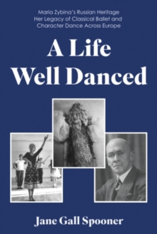 Image of A Life Well Danced: Maria Zybinas Russian Heritage Her Legacy of Classical Ballet and Character Dance Across Europe Paperback / softback