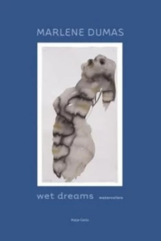 Image of Wet Dreams by Marlene Dumas and Thomas Knubben and Tilman Osterwold and Jean-Christophe Ammann Hardback