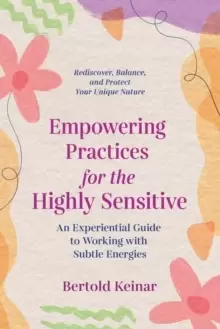 Image of Empowering Practices for the Highly Sensitive : An Experiential Guide to Working with Subtle Energies