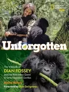 Image of unforgotten the wild life of dian fossey and her relentless quest to save m