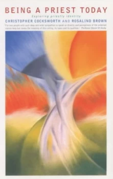 Image of Being a Priest Today by Christopher J Cocksworth and Rosalind Brown Paperback