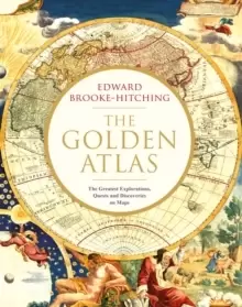 Image of The Golden Atlas : The Greatest Explorations, Quests and Discoveries on Maps