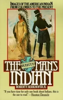 Image of The White Man's Indian : Images of the American Indian from Columbus to the Present