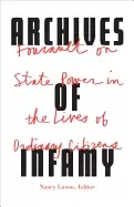 Image of archives of infamy foucault on state power in the lives of ordinary citizen