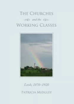 Image of The Churches and the Working Classes by Patricia Midgley Hardback