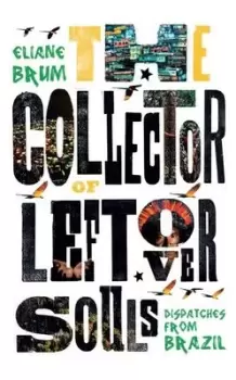 Image of The collector of leftover souls by Eliane Brum