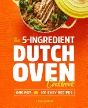 Image of 5 ingredient dutch oven cookbook one pot 101 easy recipes