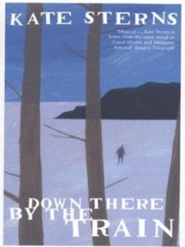 Image of Down There by the Train by Kate Sterns Paperback