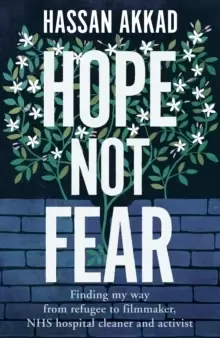 Image of Hope Not Fear : Finding My Way from Refugee to Filmmaker to NHS Hospital Cleaner and Activist