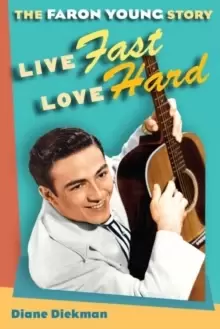 Image of Live Fast, Love Hard : The Faron Young Story