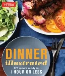 Image of Dinner Illustrated : 175 Complete Meals That Go from Prep to Table in 1 Hour or Less with More than