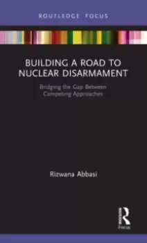 Image of Building a Road to Nuclear Disarmament : Bridging the Gap Between Competing Approaches