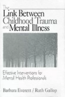 Image of The Link Between Childhood Trauma and Mental Illness : Effective Interventions for Mental Health Professionals
