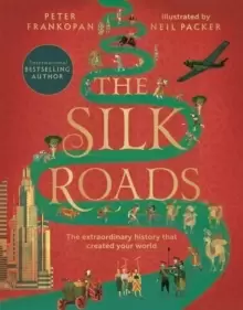 Image of The Silk Roads : The Extraordinary History that created your World - Illustrated Edition