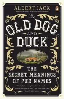 Image of The Old Dog and Duck : The Secret Meanings of Pub Names