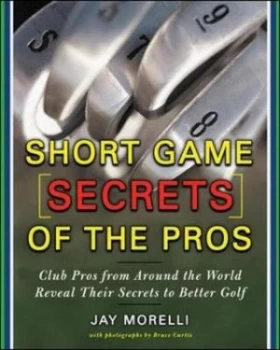 Image of Short Game Secrets of the Pros by Jay Morelli Paperback