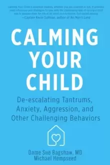 Image of Calming Your Child : De-escalating Tantrums, Anxiety, Aggression, and Other Challenging Behaviors