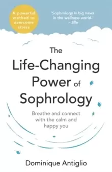 Image of The Life-Changing Power of Sophrology : A practical guide to reducing stress and living up to your full potential