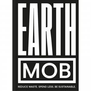 Image of Earth MOB : Reduce Waste, Spend Less, Be Sustainable Hardcover Edition (Signed Copies)