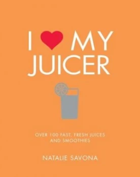 Image of I Love My Juicer by Natalie Savona