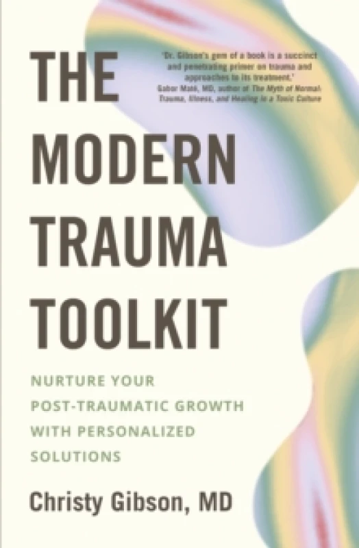 Image of The Modern Trauma Toolkit : Nurture Your Post-Traumatic Growth with Personalized Solutions Paperback / softback