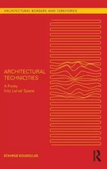 Image of Architectural Technicities : A Foray Into Larval Space