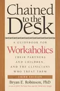 Image of chained to the desk third edition a guidebook for workaholics their partne