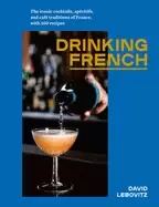 Image of drinking french the iconic cocktails aperitifs and cafe traditions of fran