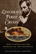 Image of lincolns first crisis fort sumter and the betrayal of the president