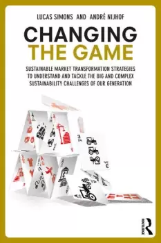 Image of Changing the GameSustainable Market Transformation Strategies to Understand and Tackle the Big and Complex Sustainability Challenges of Our Generation