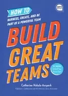 Image of build great teams how to harness create and be part of a powerful team