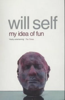 Image of My Idea of Fun by Will Self Paperback