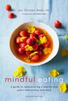 Image of Mindful Eating : A Guide to Rediscovering a Healthy and Joyful Relationship with Food (Revised Edition)
