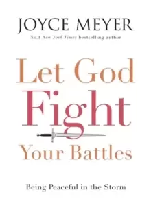 Image of Let God Fight Your Battles : Being Peaceful in the Storm