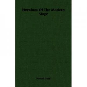 Image of Heroines of the Modern Stage by Forrest Izard Paperback