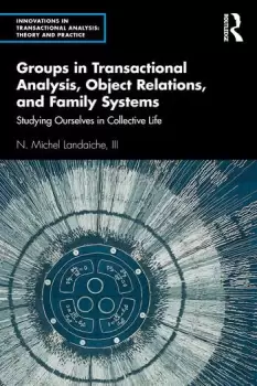 Image of Groups in Transactional Analysis Object Relations and Family SystemsStudying Ourselves in Collective Life